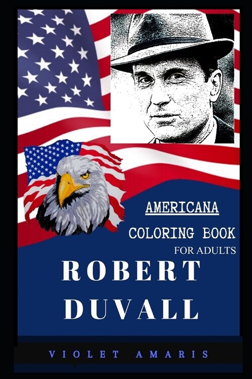 Robert Duvall Americana Coloring Book for Adults: Patriotic and Americana Artbook, Great Stress Relief Designs and Relaxation Patterns Adult Coloring (Paperback)