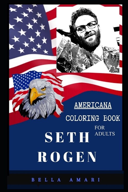 Seth Rogen Americana Coloring Book for Adults: Patriotic and Americana Artbook, Great Stress Relief Designs and Relaxation Patterns Adult Coloring Boo (Paperback)