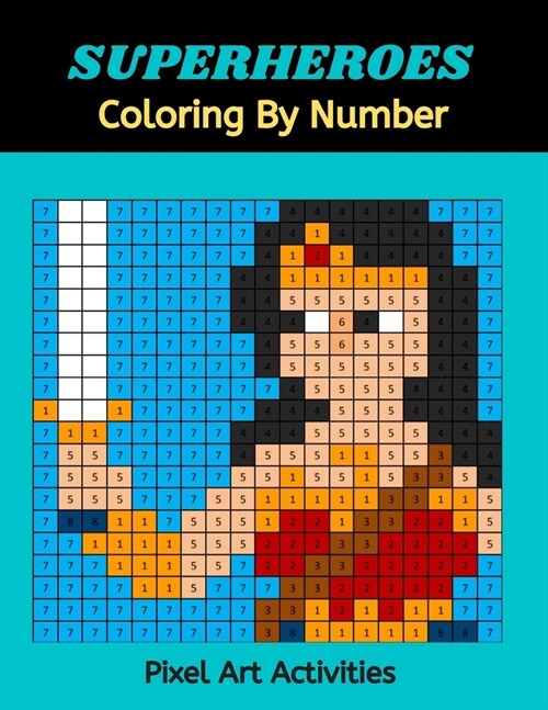 SUPERHEROES Coloring By Number: Pixel Art Activities: Brain Games - Pixel Pictures to Color by Squares (Paperback)