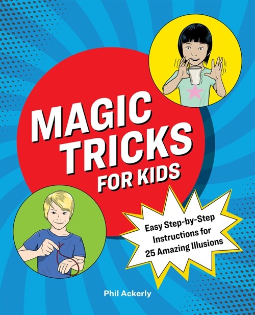 Magic Tricks for Kids: Easy Step-By-Step Instructions for 25 Amazing Illusions (Paperback)