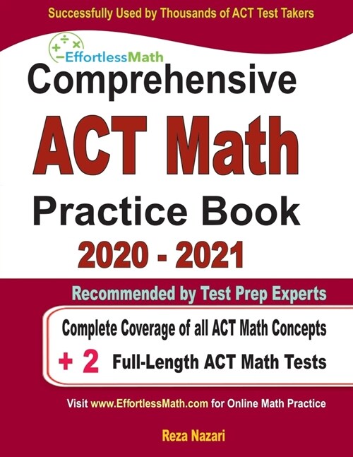 Comprehensive ACT Math Practice Book 2020 - 2021: Complete Coverage of all ACT Math Concepts + 2 Full-Length ACT Math Tests (Paperback)