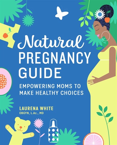 Natural Pregnancy Guide: Empowering Moms to Make Healthy Choices (Paperback)