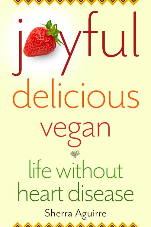 Joyful, Delicious, Vegan: Life Without Heart Disease (Paperback)