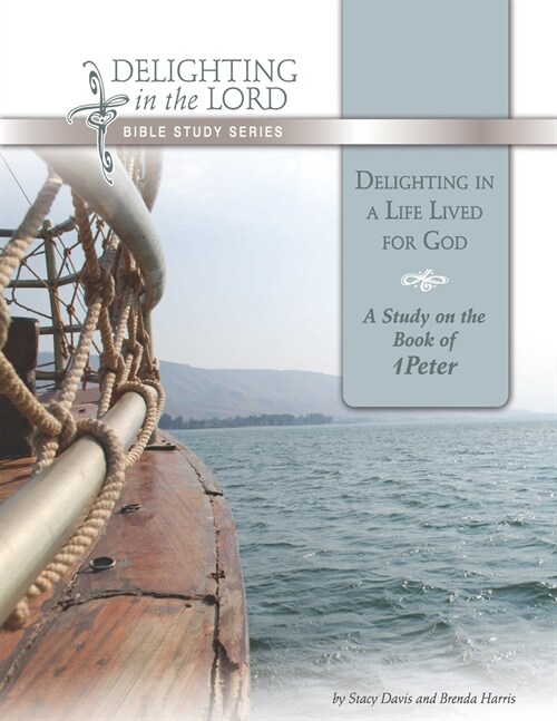 Delighting in a Life Lived for God: A Study on the Book of 1 Peter (Delighting in the Lord Bible Study) (Paperback)