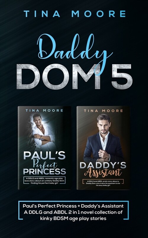 Daddy Dom 5: Pauls Perfect Princess + Daddys Assistant A DDLG and ABDL 2 in 1 novel collection of kinky BDSM age play stories (Paperback)