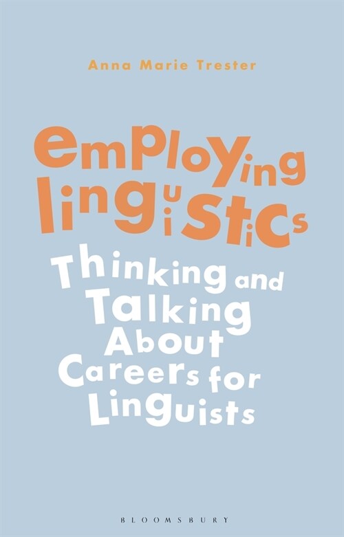 Employing Linguistics: Thinking and Talking about Careers for Linguists (Hardcover)