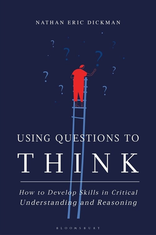 Using Questions to Think : How to Develop Skills in Critical Understanding and Reasoning (Paperback)