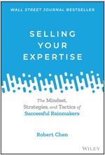 Selling Your Expertise: The Mindset, Strategies, and Tactics of Successful Rainmakers (Hardcover)