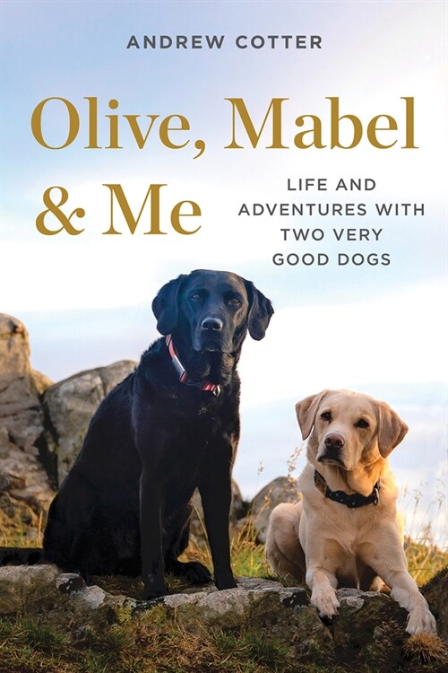 Olive, Mabel & Me: Life and Adventures with Two Very Good Dogs (Hardcover)