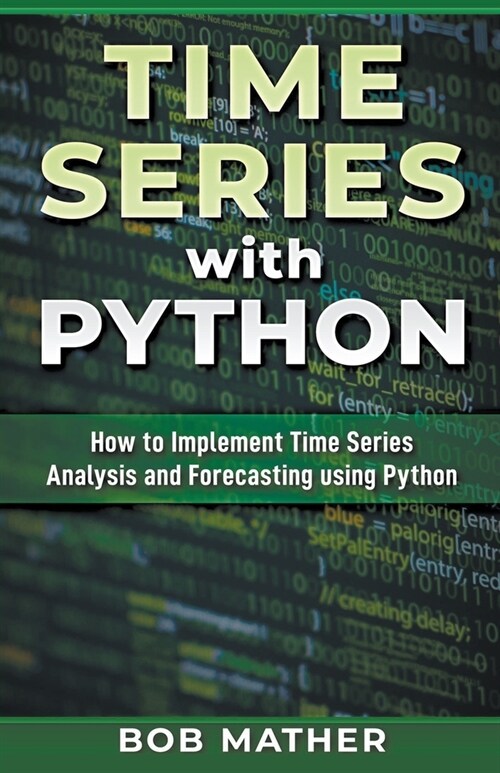Time Series with Python: How to Implement Time Series Analysis and Forecasting Using Python (Paperback)
