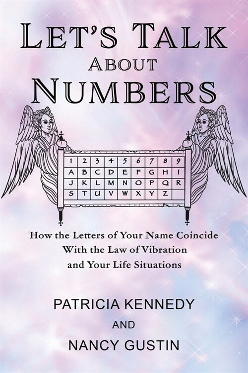 Lets Talk About Numbers: How the Letters of Your Name Coincide with the Law of Vibration and Your Life Situations (Paperback)