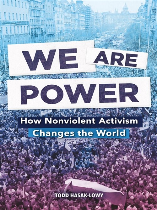 We Are Power: How Nonviolent Activism Changes the World (Library Binding)