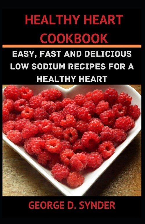 Healthy Heart Cookbook: Low Sodium Recipes for a Healthy Heart (Paperback)