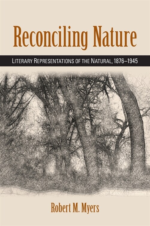 Reconciling Nature: Literary Representations of the Natural, 1876-1945 (Paperback)