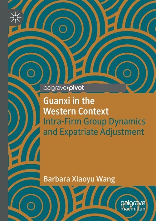 Guanxi in the Western Context: Intra-Firm Group Dynamics and Expatriate Adjustment (Paperback, 2019)