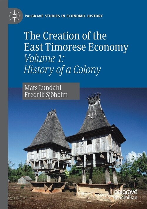 The Creation of the East Timorese Economy: Volume 1: History of a Colony (Paperback, 2019)