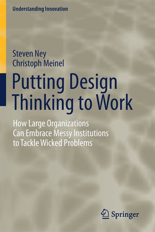 Putting Design Thinking to Work: How Large Organizations Can Embrace Messy Institutions to Tackle Wicked Problems (Paperback, 2019)