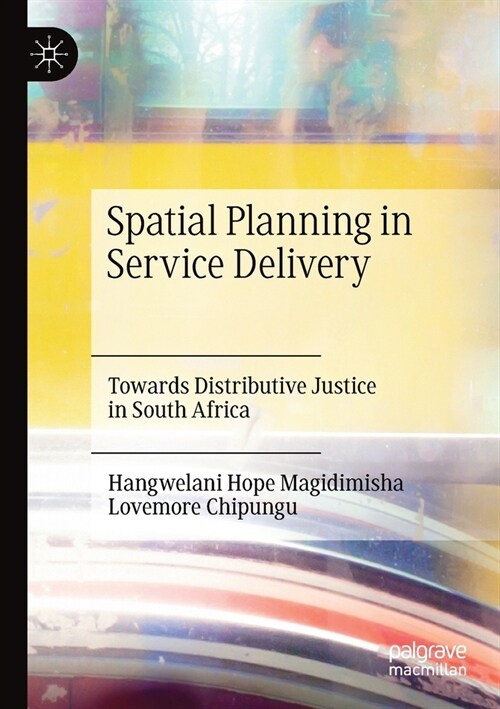 Spatial Planning in Service Delivery: Towards Distributive Justice in South Africa (Paperback, 2019)