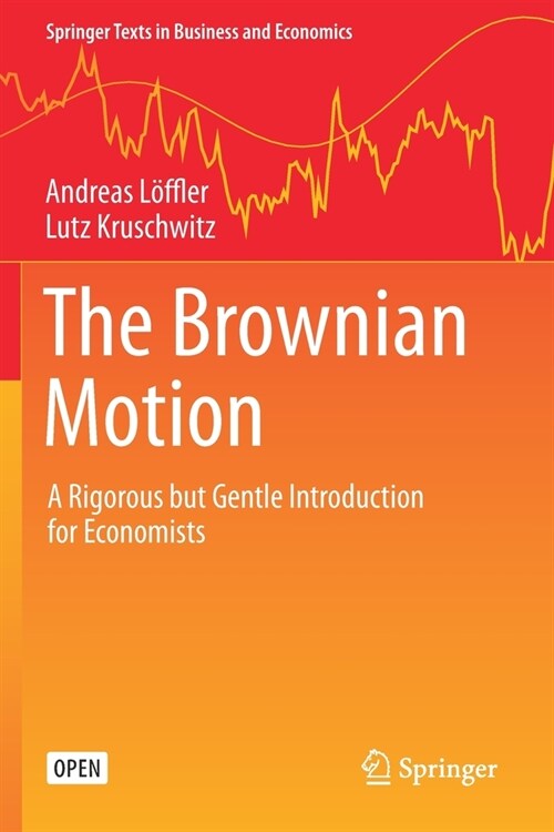 The Brownian Motion: A Rigorous But Gentle Introduction for Economists (Paperback, 2019)