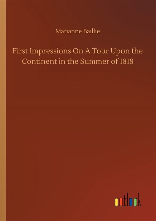 First Impressions On A Tour Upon the Continent in the Summer of 1818 (Paperback)