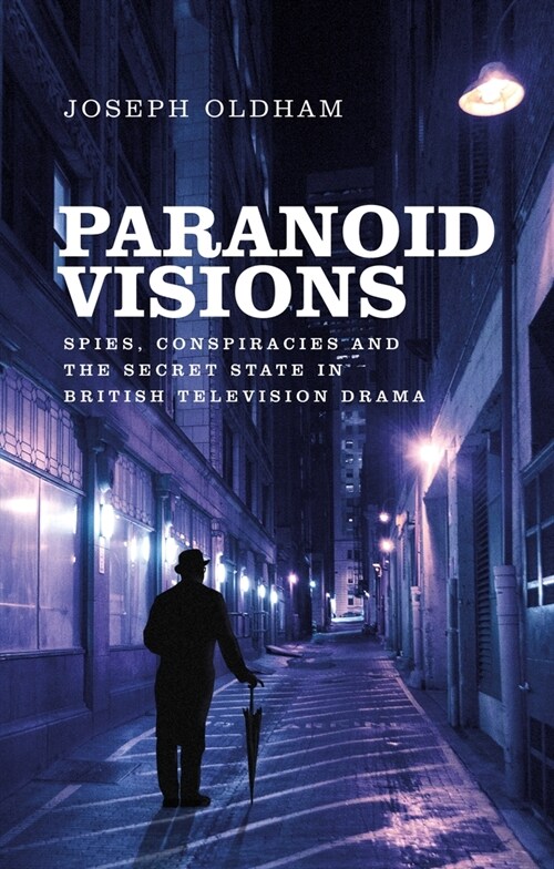 Paranoid Visions : Spies, Conspiracies and the Secret State in British Television Drama (Paperback)