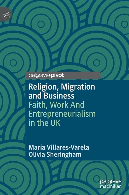 Religion, Migration and Business: Faith, Work and Entrepreneurialism in the UK (Hardcover, 2020)