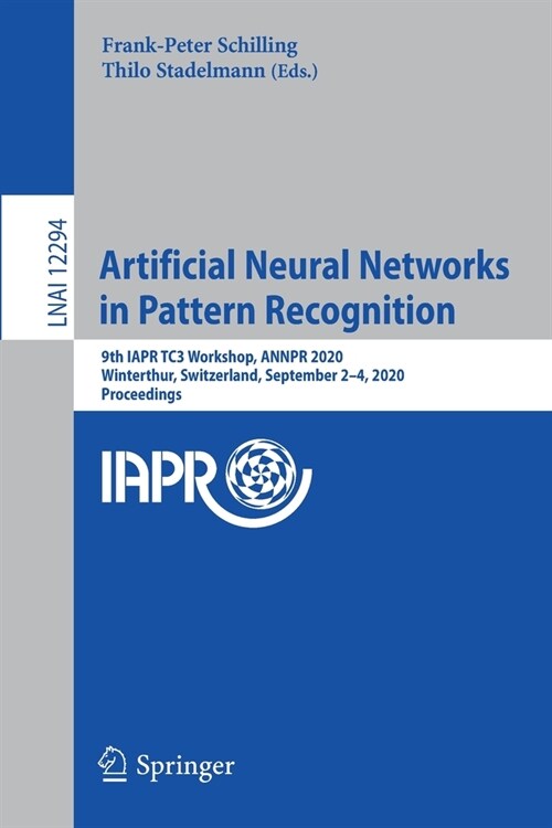 Artificial Neural Networks in Pattern Recognition: 9th Iapr Tc3 Workshop, Annpr 2020, Winterthur, Switzerland, September 2-4, 2020, Proceedings (Paperback, 2020)