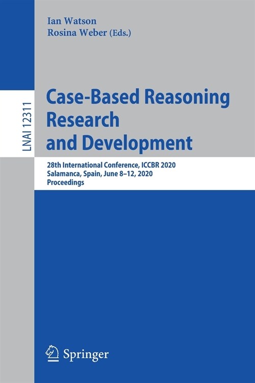 Case-Based Reasoning Research and Development: 28th International Conference, Iccbr 2020, Salamanca, Spain, June 8-12, 2020, Proceedings (Paperback, 2020)