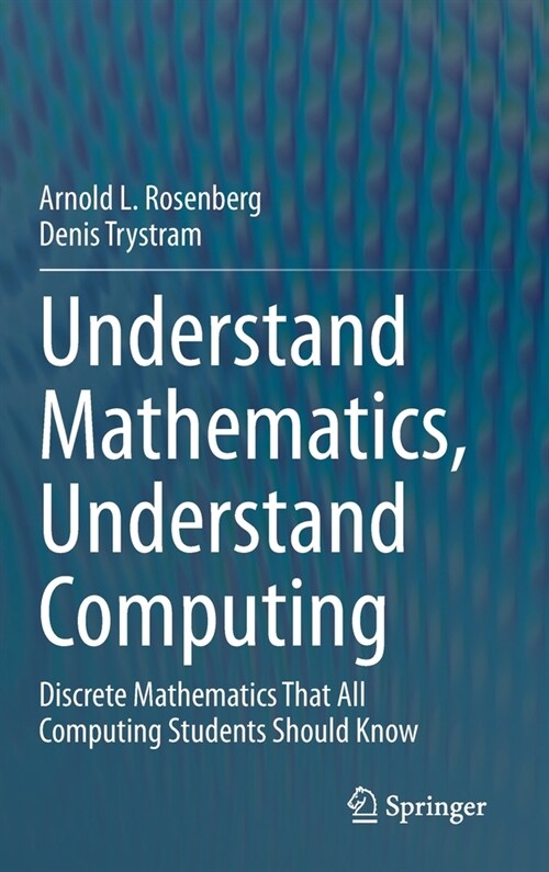 Understand Mathematics, Understand Computing: Discrete Mathematics That All Computing Students Should Know (Hardcover, 2020)