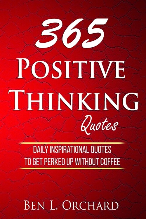 365 Positive Thinking Quotes: Daily Inspirational Quotes To Get Perked Up Without Coffee (Paperback)