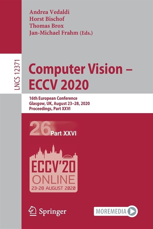 Computer Vision - Eccv 2020: 16th European Conference, Glasgow, Uk, August 23-28, 2020, Proceedings, Part XXVI (Paperback, 2020)