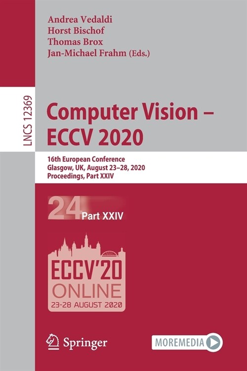 Computer Vision - Eccv 2020: 16th European Conference, Glasgow, Uk, August 23-28, 2020, Proceedings, Part XXIV (Paperback, 2020)