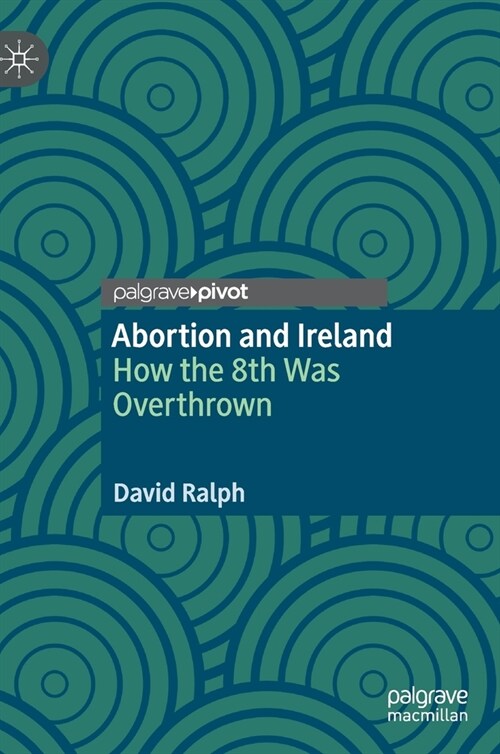 Abortion and Ireland: How the 8th Was Overthrown (Hardcover, 2020)