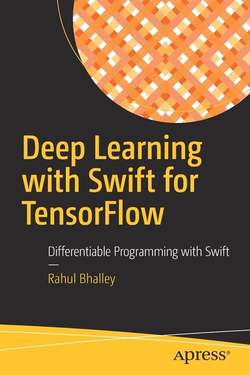 Deep Learning with Swift for Tensorflow: Differentiable Programming with Swift (Paperback)