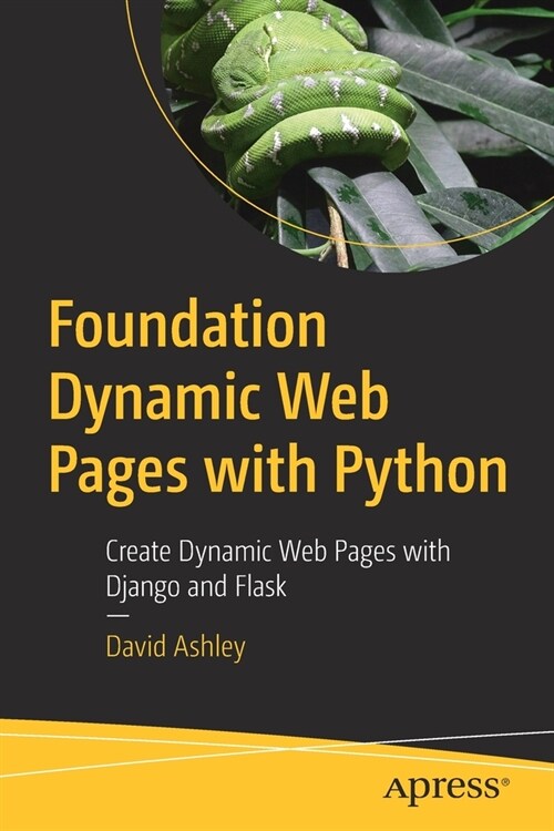 Foundation Dynamic Web Pages with Python: Create Dynamic Web Pages with Django and Flask (Paperback)