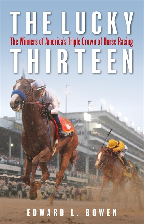 The Lucky Thirteen: The Winners of Americas Triple Crown of Horse Racing (Paperback)