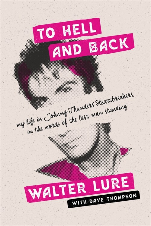 To Hell and Back : My Life in Johnny Thunders Heartbreakers, in the Words of the Last Man Standing (Paperback)