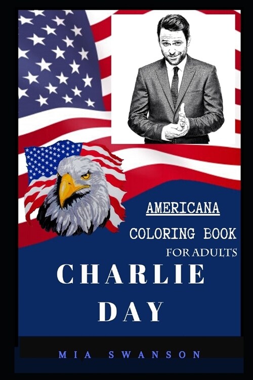 Charlie Day Americana Coloring Book for Adults: Patriotic and Americana Artbook, Great Stress Relief Designs and Relaxation Patterns Adult Coloring Bo (Paperback)