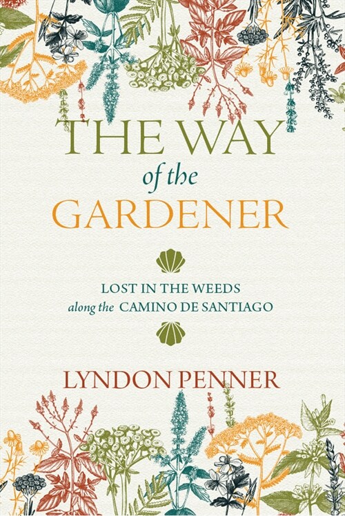 The Way of the Gardener: Lost in the Weeds Along the Camino de Santiago (Hardcover)