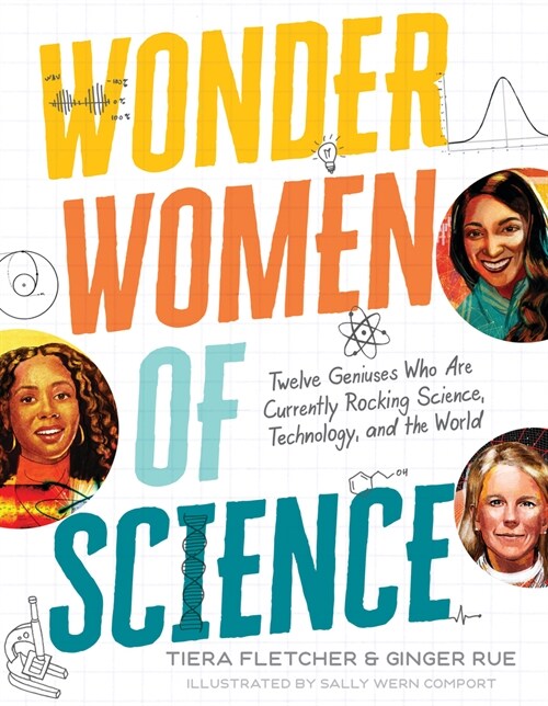 Wonder Women of Science: How 12 Geniuses Are Rocking Science, Technology, and the World (Hardcover)