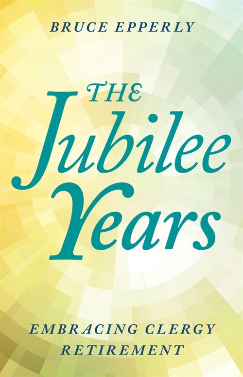 The Jubilee Years: Embracing Clergy Retirement (Hardcover)