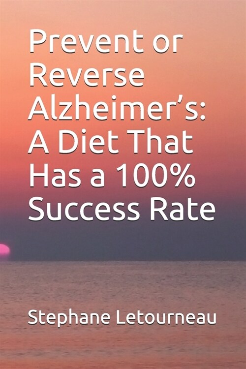 Prevent or Reverse Alzheimers: A Diet That Has a 100% Success Rate (Paperback)