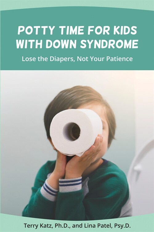 Potty Time for Kids with Down Syndrome: Lose the Diapers, Not Your Patience (Paperback)