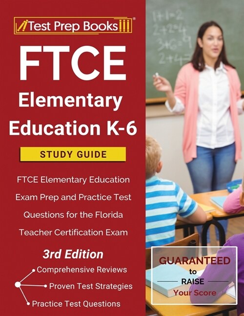 FTCE Elementary Education K-6 Study Guide: FTCE Elementary Education Exam Prep and Practice Test Questions for the Florida Teacher Certification Exam (Paperback)