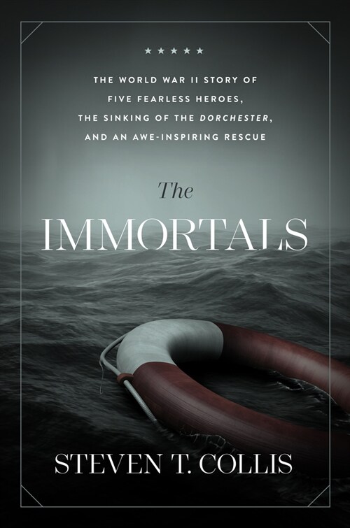 The Immortals: The World War II Story of Five Fearless Heroes, the Sinking of the Dorchester, and an Awe-Inspiring Rescue (Hardcover)