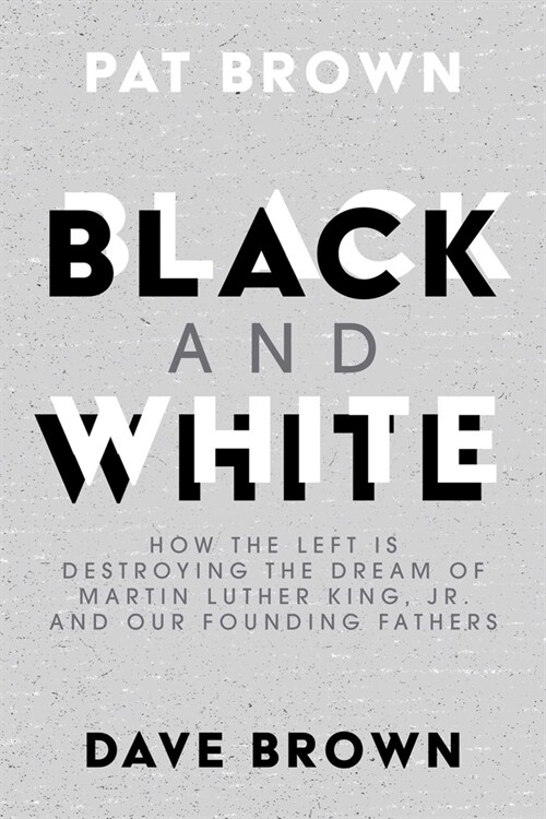 Black and White: How the Left Is Destroying the Dream of Martin Luther King, Jr. and Our Founding Fathers (Paperback)