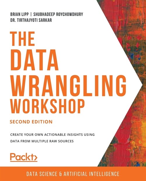 The Data Wrangling Workshop, Second Edition: Create your own actionable insights using data from multiple raw sources (Paperback)