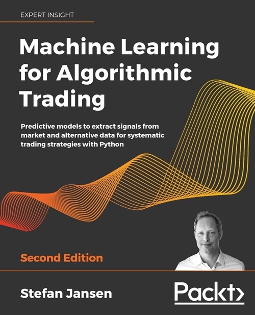 Machine Learning for Algorithmic Trading : Predictive models to extract signals from market and alternative data for systematic trading strategies wit (Paperback, 2 Revised edition)