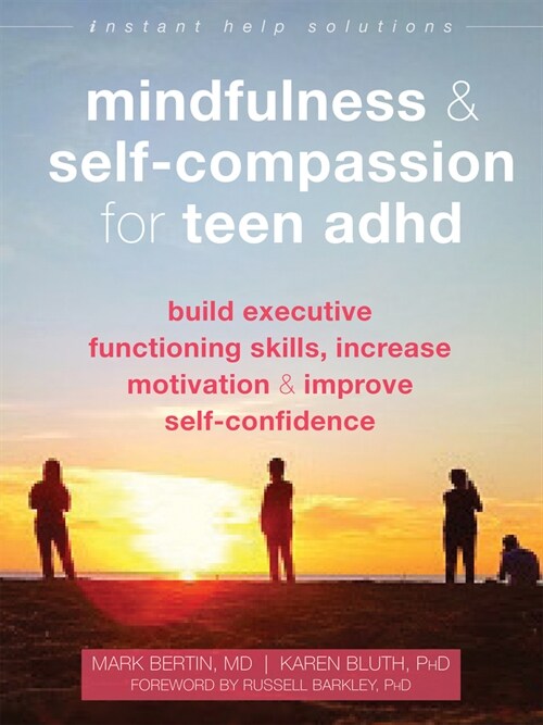 Mindfulness and Self-Compassion for Teen ADHD: Build Executive Functioning Skills, Increase Motivation, and Improve Self-Confidence (Paperback)