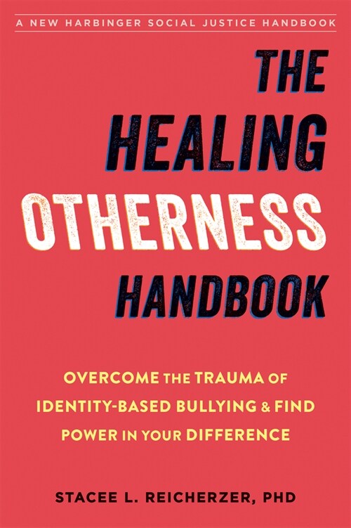 The Healing Otherness Handbook: Overcome the Trauma of Identity-Based Bullying and Find Power in Your Difference (Paperback)